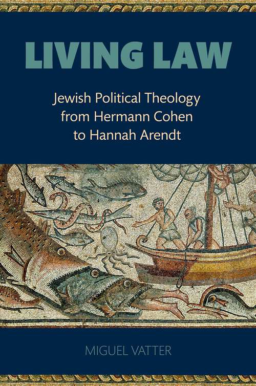 Book cover of Living Law: Jewish Political Theology from Hermann Cohen to Hannah Arendt