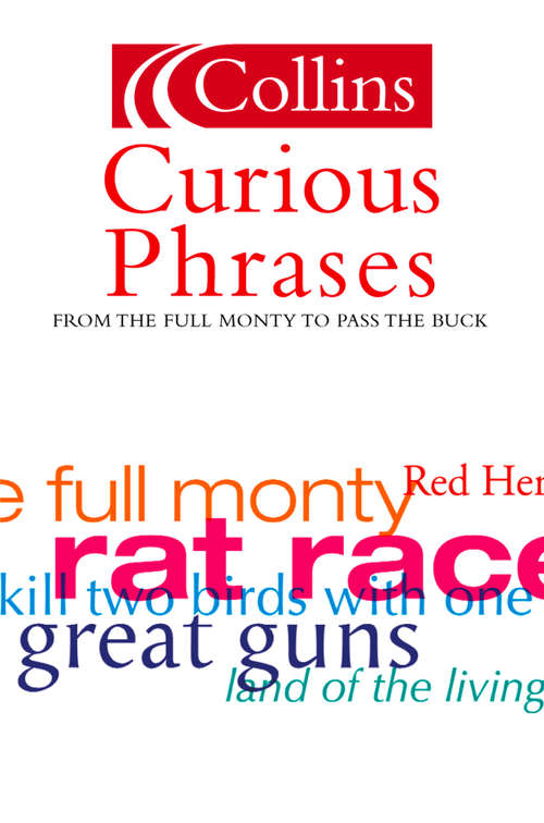 Book cover of Curious Phrases: From The Full Monty To Pass The Buck (ePub edition) (Collins Dictionary of)