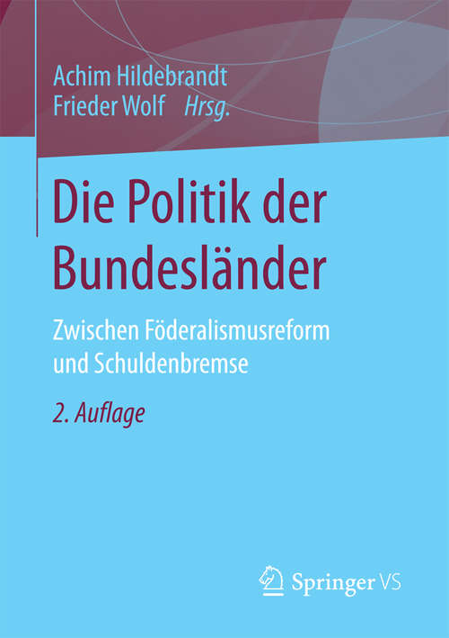 Book cover of Die Politik der Bundesländer: Zwischen Föderalismusreform und Schuldenbremse (2. Aufl. 2016)