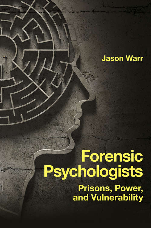Book cover of Forensic Psychologists: Prisons, Power, and Vulnerability
