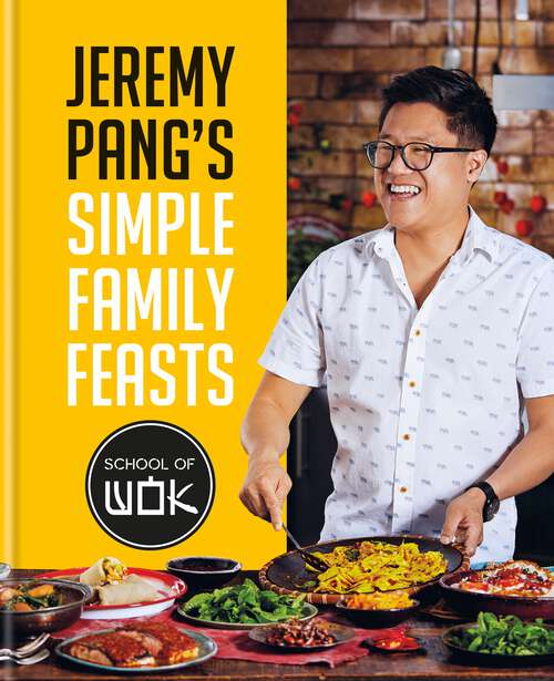 Book cover of Jeremy Pang's School of Wok: Simple Family Feasts