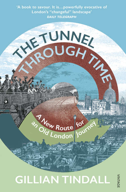 Book cover of The Tunnel Through Time: A New Route for an Old London Journey