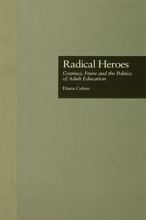 Book cover of Radical Heroes: Gramsci, Freire and the Poitics of Adult Education (Studies in the History of Education)