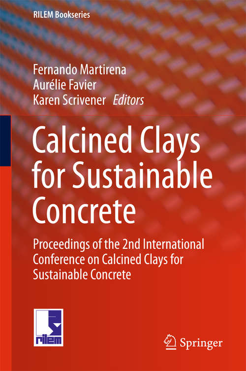 Book cover of Calcined Clays for Sustainable Concrete: Proceedings of the 2nd International Conference on Calcined Clays for Sustainable Concrete (RILEM Bookseries #16)