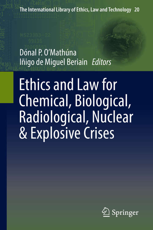 Book cover of Ethics and Law for Chemical, Biological, Radiological, Nuclear & Explosive Crises (1st ed. 2019) (The International Library of Ethics, Law and Technology #20)