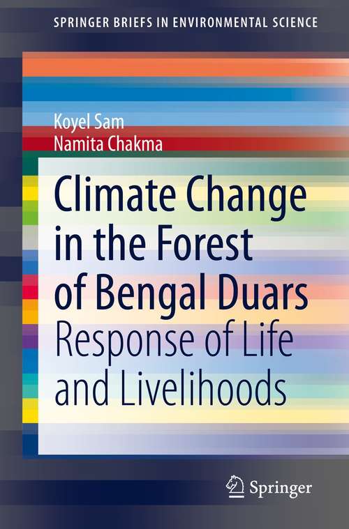 Book cover of Climate Change in the Forest of Bengal Duars: Response of Life and Livelihoods (1st ed. 2021) (SpringerBriefs in Environmental Science)