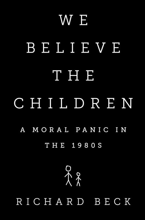 Book cover of We Believe the Children: A Moral Panic in the 1980s