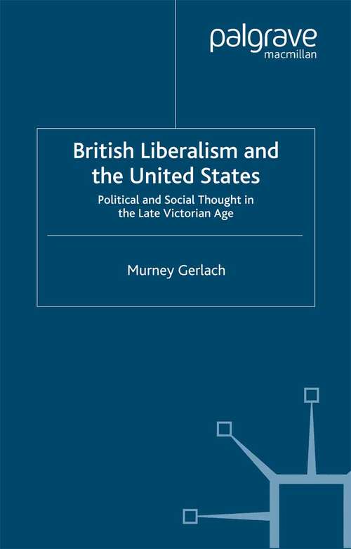 Book cover of British Liberalism and the United States: Political and Social Thought in the Late Victorian Age (2001)