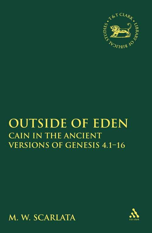 Book cover of Outside of Eden: Cain in the Ancient Versions of Genesis 4.1-16 (The Library of Hebrew Bible/Old Testament Studies)