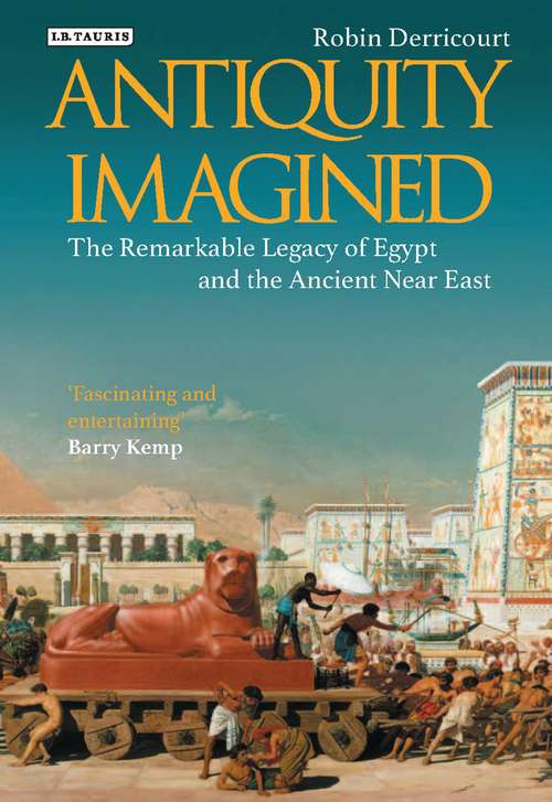 Book cover of Antiquity Imagined: The Remarkable Legacy of Egypt and the Ancient Near East