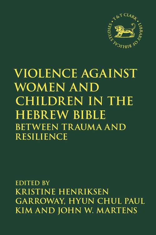 Book cover of Violence against Women and Children in the Hebrew Bible: Between Trauma and Resilience (The Library of Hebrew Bible/Old Testament Studies)