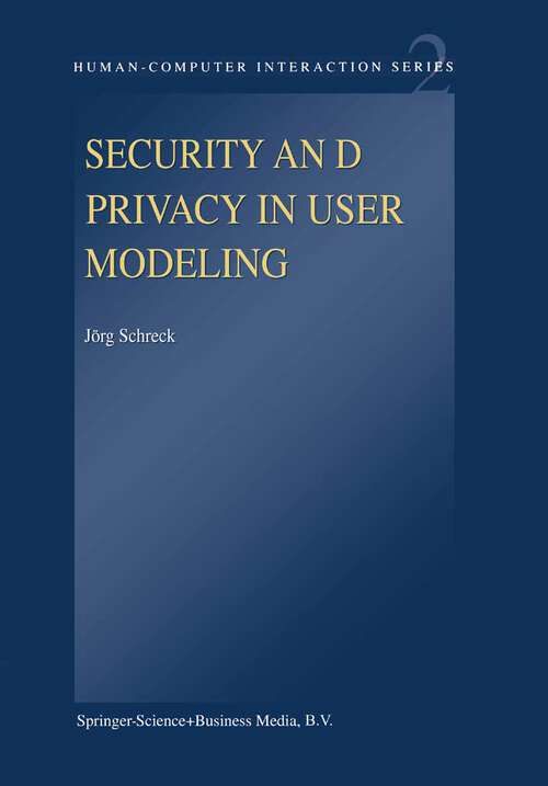 Book cover of Security and Privacy in User Modeling (2003) (Human–Computer Interaction Series #2)