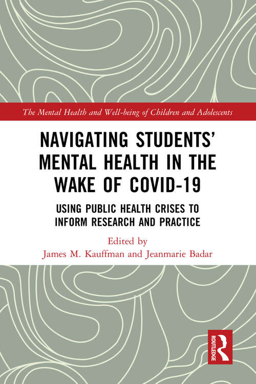 Book cover of Navigating Students’ Mental Health in the Wake of COVID-19: Using Public Health Crises to Inform Research and Practice (The Mental Health and Well-being of Children and Adolescents)