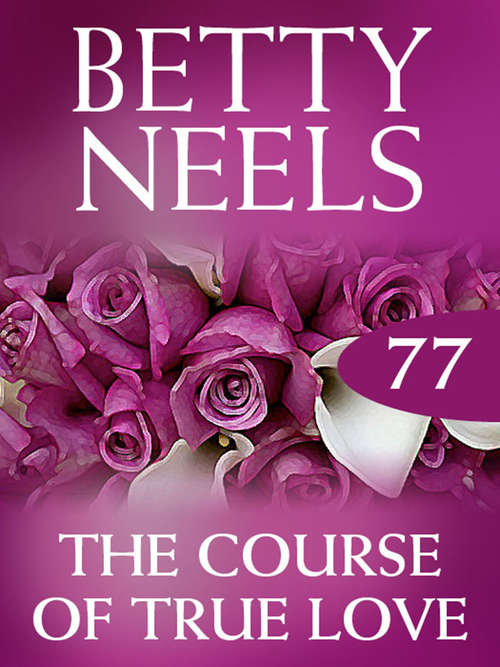 Book cover of The Course of True Love (ePub First edition) (Betty Neels Collection #77)