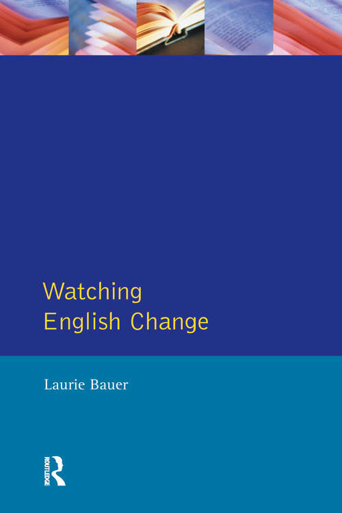 Book cover of Watching English Change: An Introduction to the Study of Linguistic Change in Standard Englishes in the 20th Century (Learning about Language)