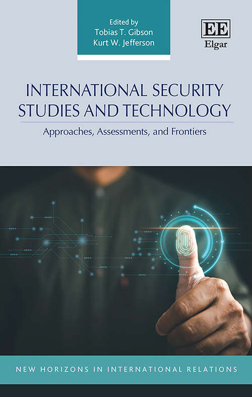 Book cover of International Security Studies and Technology: Approaches, Assessments, and Frontiers (New Horizons in International Relations series)