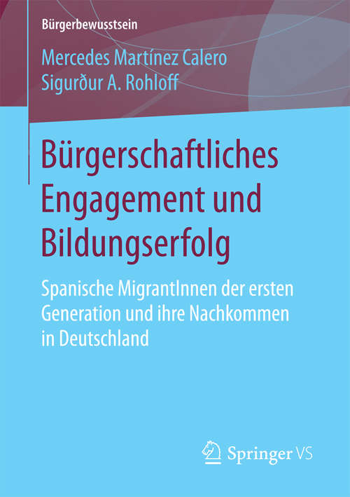 Book cover of Bürgerschaftliches Engagement und Bildungserfolg: Spanische MigrantInnen der ersten Generation und ihre Nachkommen in Deutschland (1. Aufl. 2016) (Bürgerbewusstsein)