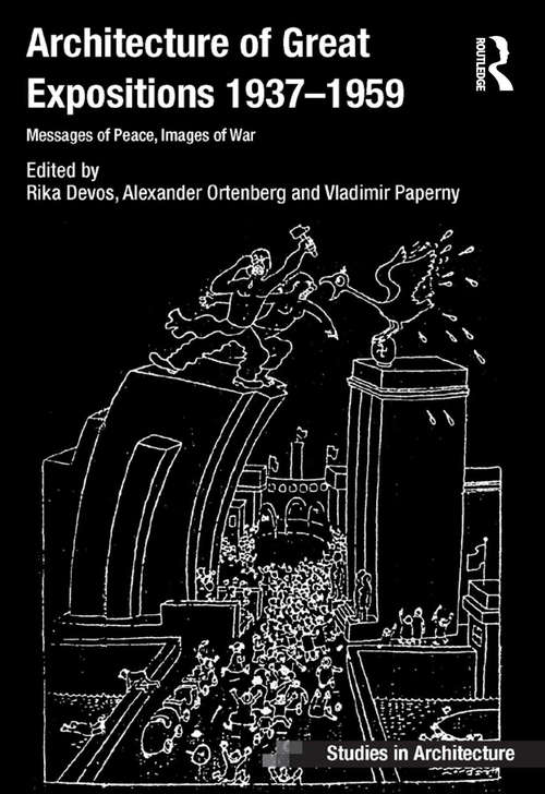 Book cover of Architecture of Great Expositions 1937-1959: Messages of Peace, Images of War (Ashgate Studies in Architecture)