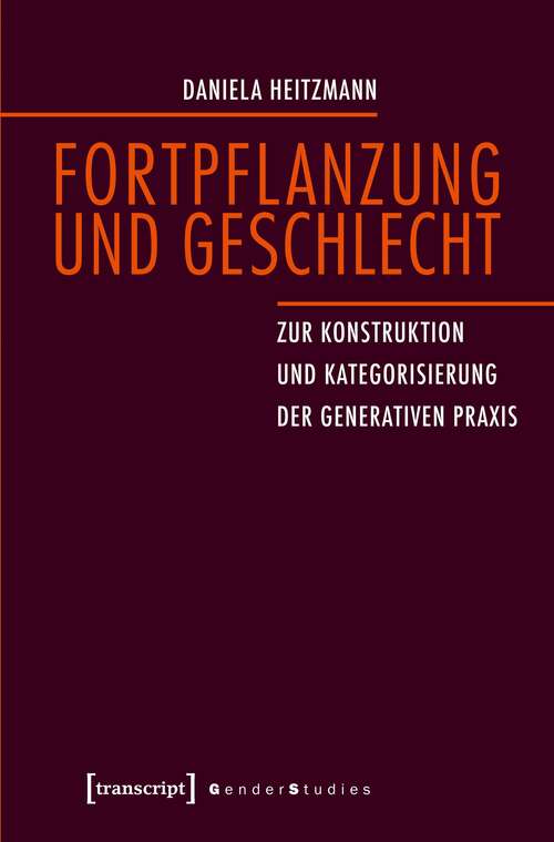 Book cover of Fortpflanzung und Geschlecht: Zur Konstruktion und Kategorisierung der generativen Praxis (Gender Studies)