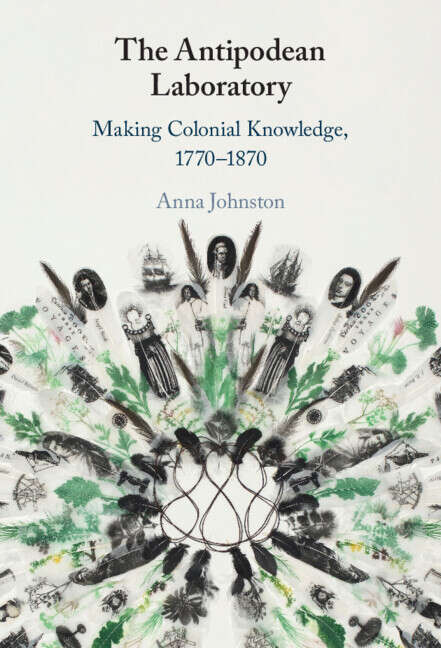 Book cover of The Antipodean Laboratory: Making Colonial Knowledge, 1770-1870