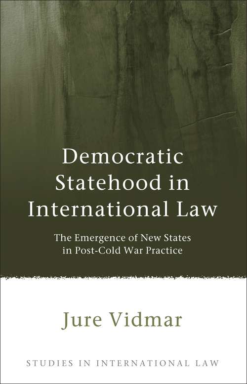 Book cover of Democratic Statehood in International Law: The Emergence of New States in Post-Cold War Practice (Studies in International Law)