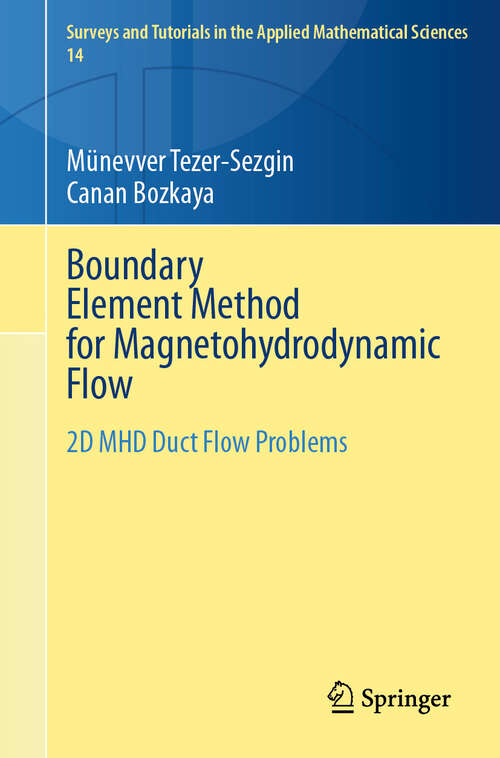Book cover of Boundary Element Method for Magnetohydrodynamic Flow: 2D MHD Duct Flow Problems (2024) (Surveys and Tutorials in the Applied Mathematical Sciences #14)