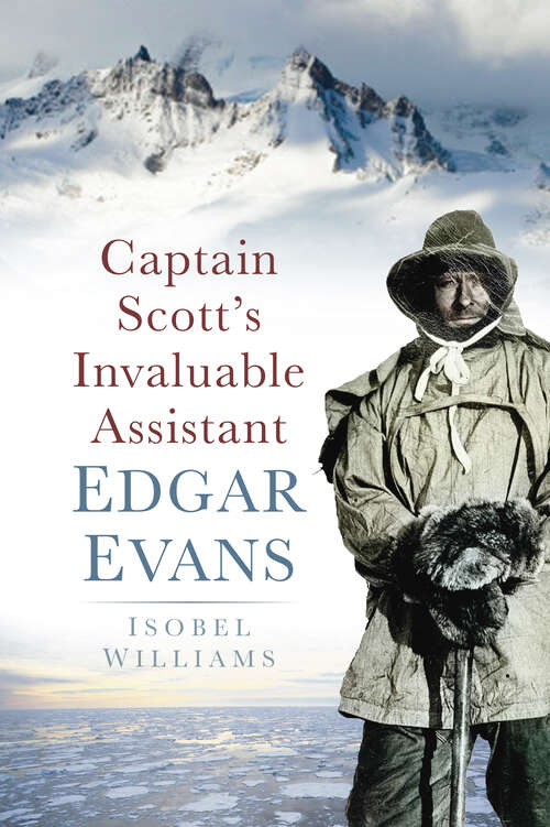 Book cover of Captain Scott's Invaluable Assistant: Edgar Evans (History Press Ser.)