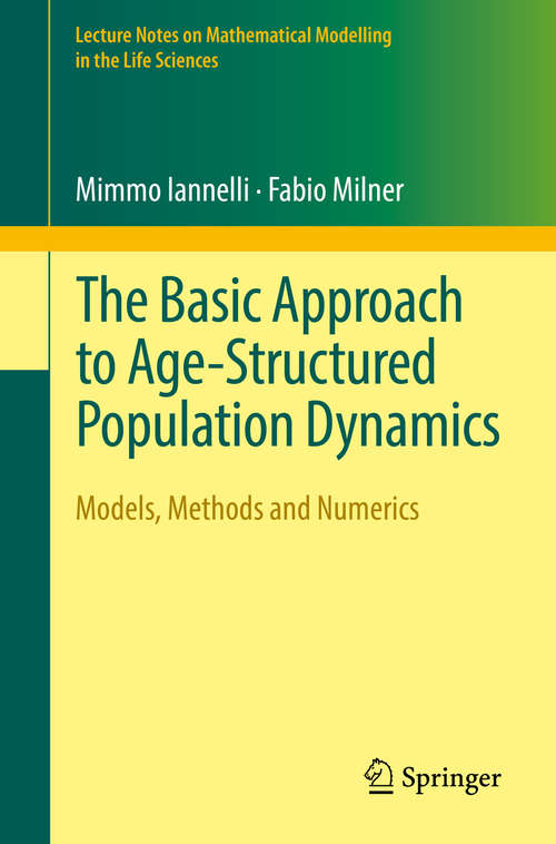 Book cover of The Basic Approach to Age-Structured Population Dynamics: Models, Methods and Numerics (1st ed. 2017) (Lecture Notes on Mathematical Modelling in the Life Sciences)