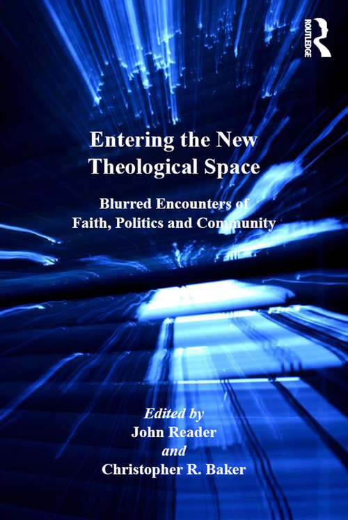 Book cover of Entering the New Theological Space: Blurred Encounters of Faith, Politics and Community (Explorations in Practical, Pastoral and Empirical Theology)