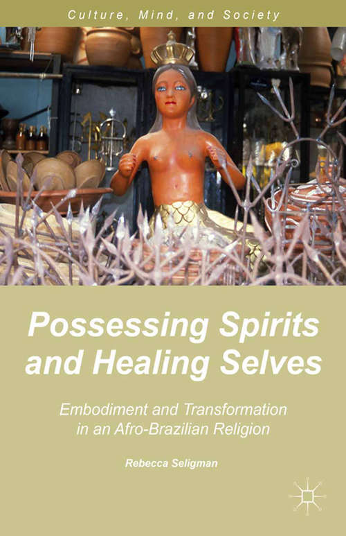 Book cover of Possessing Spirits and Healing Selves: Embodiment and Transformation in an Afro-Brazilian Religion (2014) (Culture, Mind, and Society)