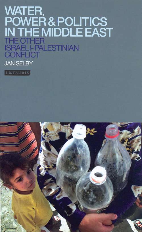Book cover of Water, Power and Politics in the Middle East: The Other Israeli-Palestinian Conflict (Library of Modern Middle East Studies)