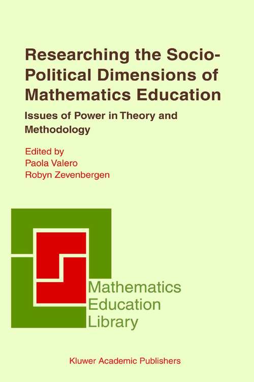 Book cover of Researching the Socio-Political Dimensions of Mathematics Education: Issues of Power in Theory and Methodology (2004) (Mathematics Education Library #35)
