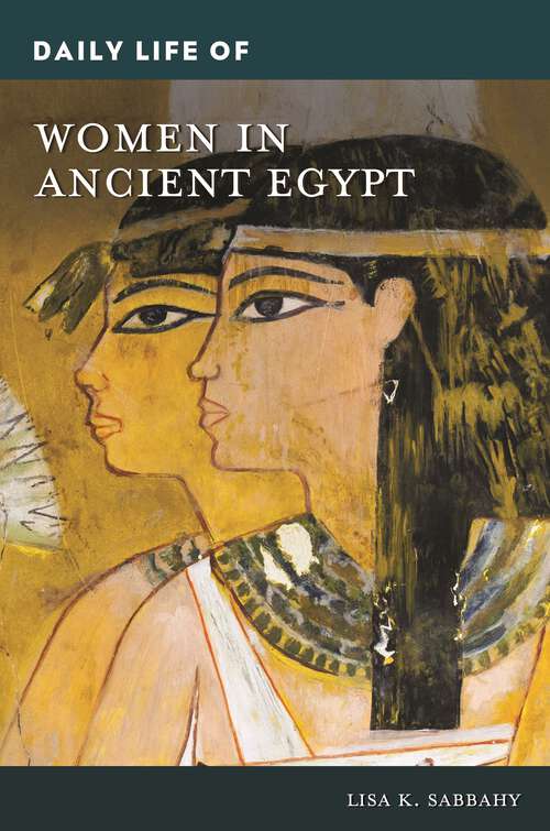 Book cover of Daily Life of Women in Ancient Egypt (The Greenwood Press Daily Life Through History Series)