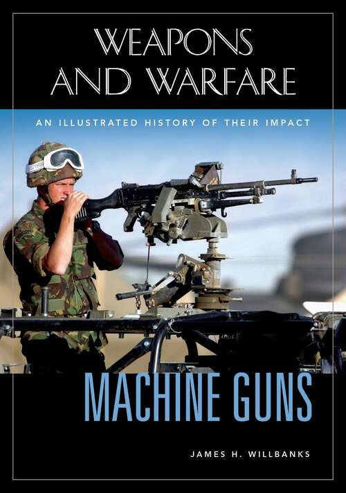 Book cover of Machine Guns: An Illustrated History of Their Impact (Weapons and Warfare)