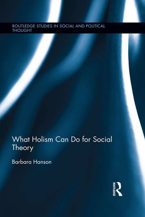 Book cover of What Holism Can Do for Social Theory (Routledge Studies in Social and Political Thought)