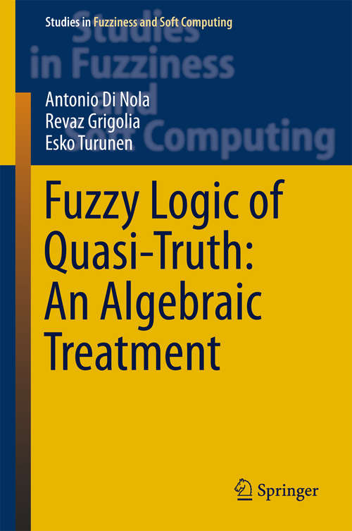 Book cover of Fuzzy Logic of Quasi-Truth: An Algebraic Treatment (1st ed. 2016) (Studies in Fuzziness and Soft Computing #338)