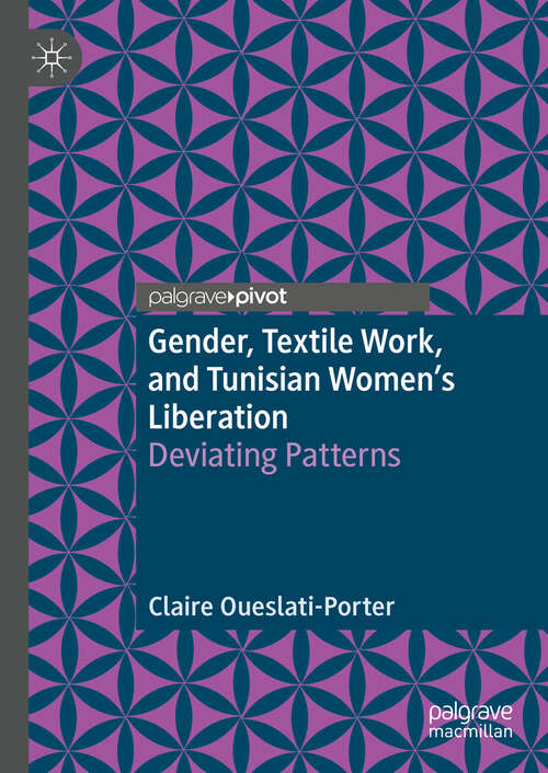 Book cover of Gender, Textile Work, and Tunisian Women’s Liberation: Deviating Patterns (1st ed. 2020)