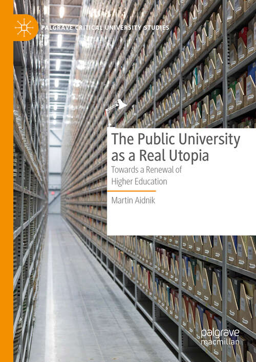 Book cover of The Public University as a Real Utopia: Towards a Renewal of Higher Education (2024) (Palgrave Critical University Studies)