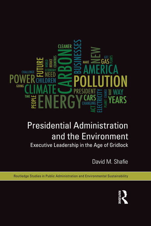 Book cover of Presidential Administration and the Environment: Executive Leadership in the Age of Gridlock (Routledge Studies in Public Administration and Environmental Sustainability)