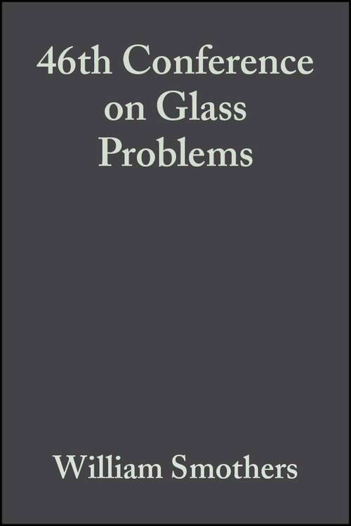 Book cover of 46th Conference on Glass Problems (Volume 7, Issue 3/4) (Ceramic Engineering and Science Proceedings #76)