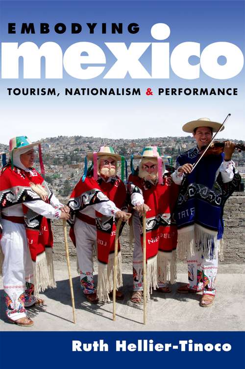 Book cover of Embodying Mexico: Tourism, Nationalism & Performance (Currents in Latin American and Iberian Music)