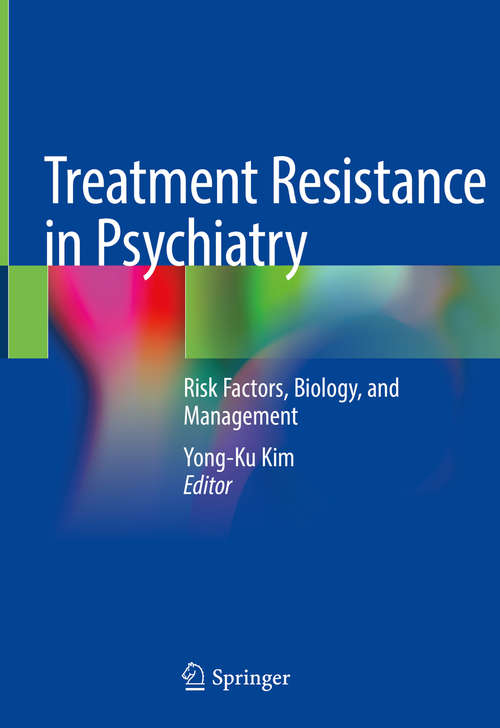 Book cover of Treatment Resistance in Psychiatry: Risk Factors, Biology, and Management (1st ed. 2019)