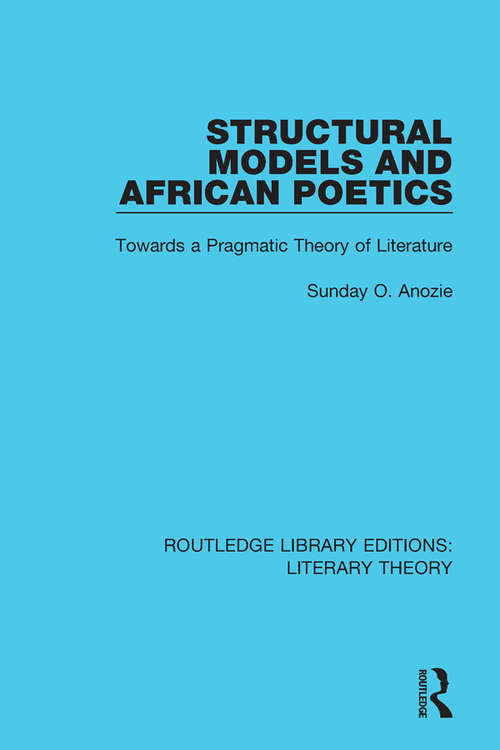 Book cover of Structural Models and African Poetics: Towards a Pragmatic Theory of Literature (Routledge Library Editions: Literary Theory)