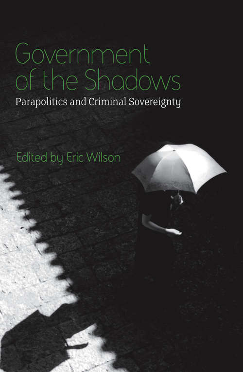 Book cover of Government of the Shadows: Parapolitics and Criminal Sovereignty