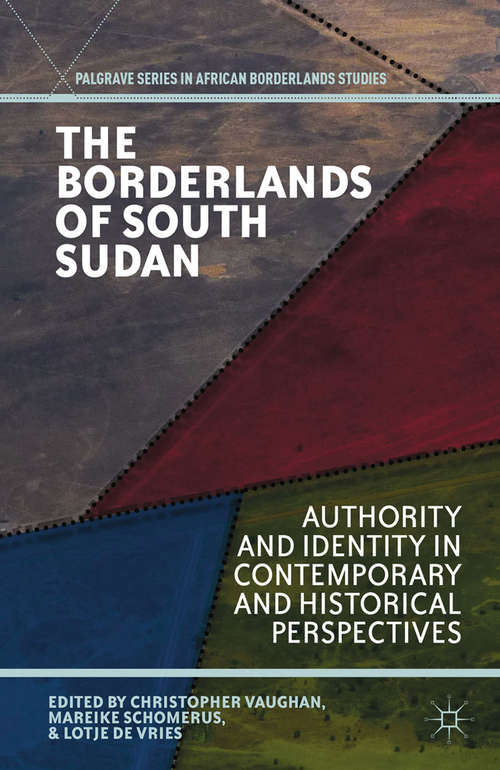 Book cover of The Borderlands of South Sudan: Authority and Identity in Contemporary and Historical Perspectives (2013) (Palgrave Series in African Borderlands Studies)