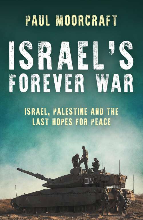 Book cover of Israel's Forever War: Israel, Palestine and the Last Hopes for Peace