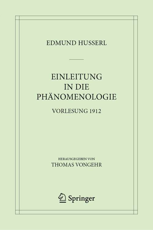 Book cover of Einleitung in die Phänomenologie: Vorlesung 1912 (1. Aufl. 2023) (Husserliana: Edmund Husserl – Materialien #10)