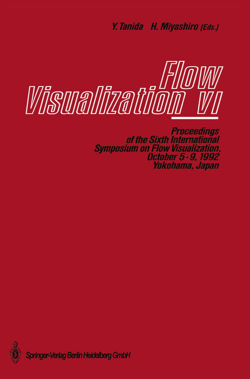 Book cover of Flow Visualization VI: Proceedings of the Sixth International Symposium on Flow Visualization, October 5–9, 1992, Yokohama, Japan (1992)