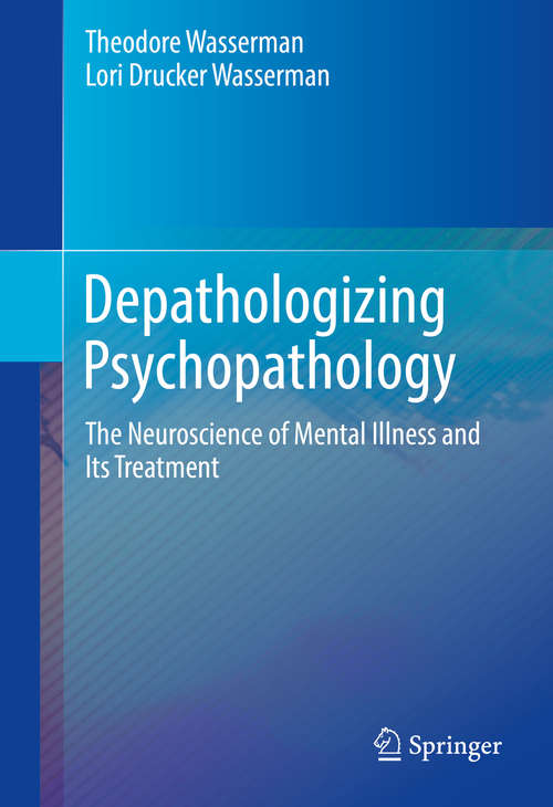 Book cover of Depathologizing Psychopathology: The Neuroscience of Mental Illness and Its Treatment (1st ed. 2016)
