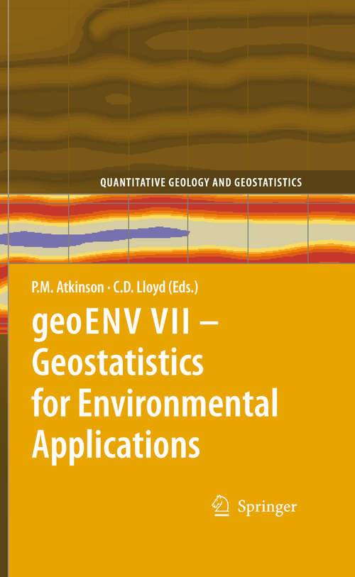 Book cover of geoENV VII – Geostatistics for Environmental Applications: Proceedings Of The Seventh European Conference On Geostatistics For Environmental Applications (2010) (Quantitative Geology and Geostatistics #16)